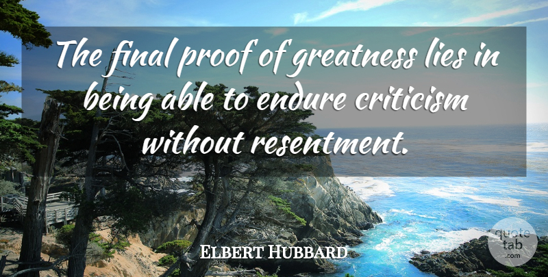 Elbert Hubbard Quote About Lying, Greatness, Criticism: The Final Proof Of Greatness...