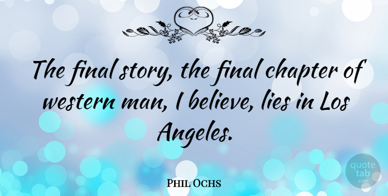 Phil Ochs Quote About Lying, Believe, Men: The Final Story The Final...