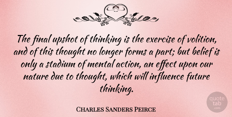 Charles Sanders Peirce Quote About Exercise, Thinking, Finals: The Final Upshot Of Thinking...