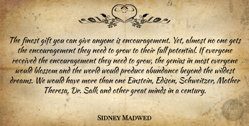 Sidney Madwed Quote About Abundance, Almost, Anyone, Beyond, Blossom: The Finest Gift You Can...