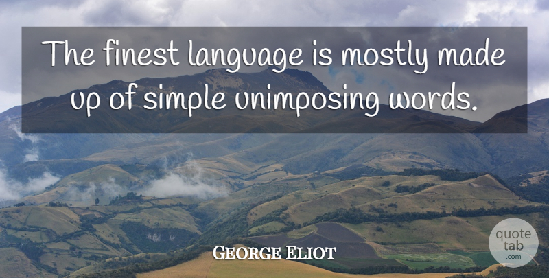 George Eliot Quote About Writing, Simple, Language Words: The Finest Language Is Mostly...