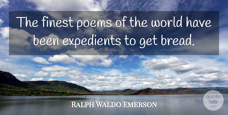 Ralph Waldo Emerson Quote About Bread, World, Finest: The Finest Poems Of The...