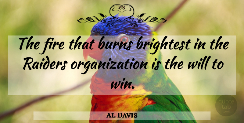Al Davis Quote About Winning, Organization, Nfl: The Fire That Burns Brightest...