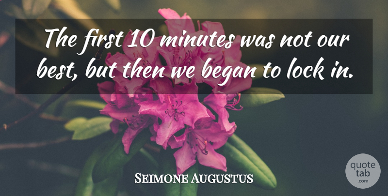 Seimone Augustus Quote About Began, Lock, Minutes: The First 10 Minutes Was...