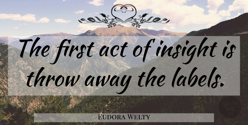 Eudora Welty Quote About Understanding, Firsts, Labels: The First Act Of Insight...