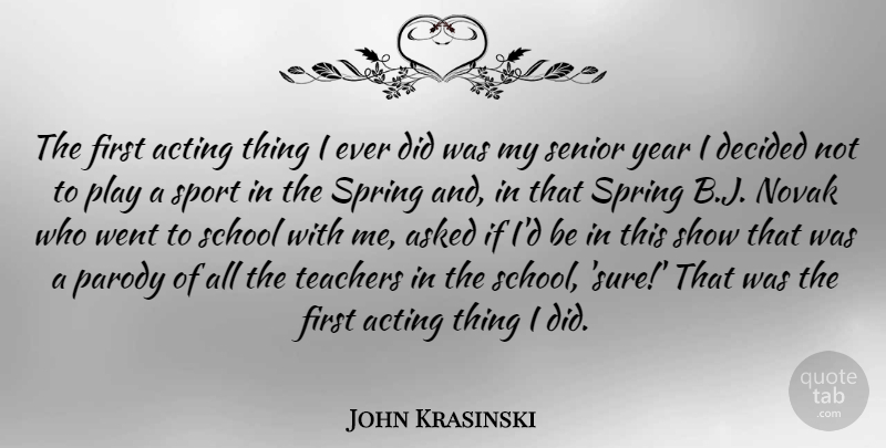 John Krasinski Quote About Senior, Sports, Teacher: The First Acting Thing I...