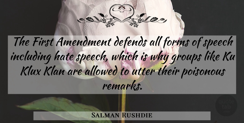 Salman Rushdie Quote About Hate, Ku Klux Klan, Speech: The First Amendment Defends All...