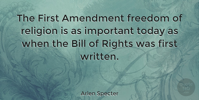 Arlen Specter Quote About Rights, Important, Bills: The First Amendment Freedom Of...