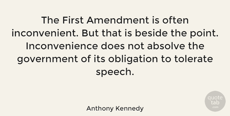 Anthony Kennedy Quote About Absolve, Amendment, Beside, Government, Obligation: The First Amendment Is Often...