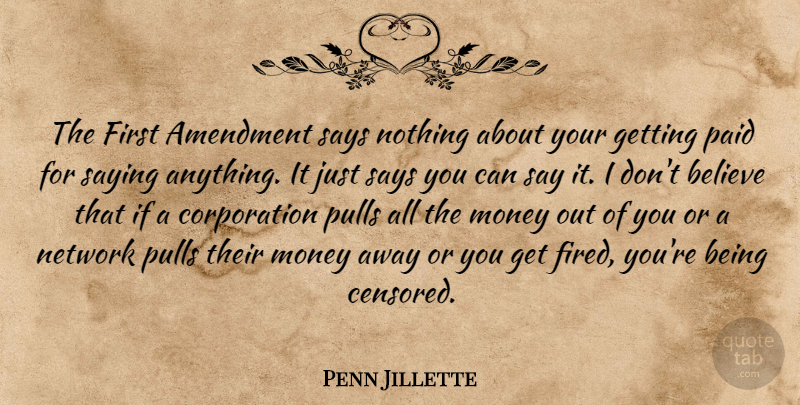 Penn Jillette Quote About Believe, Corporations, Firsts: The First Amendment Says Nothing...