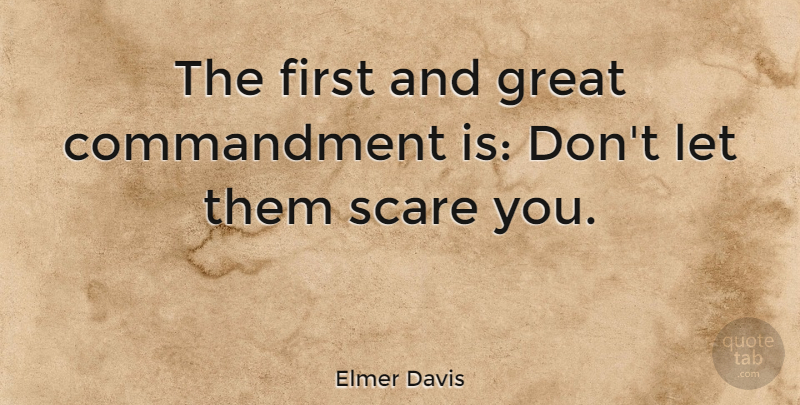 Elmer Davis Quote About Fear, Scare, Firsts: The First And Great Commandment...