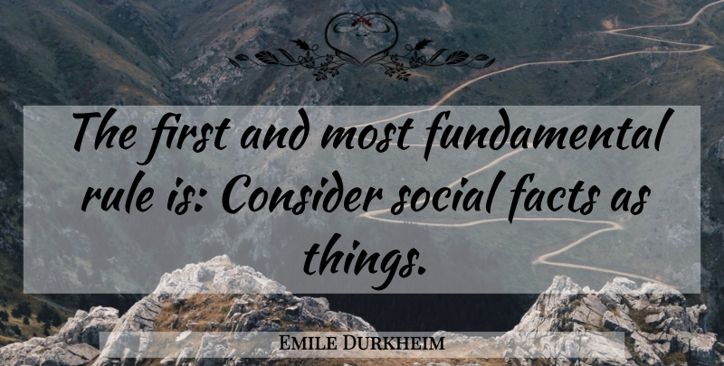 Emile Durkheim Quote About Firsts, Facts, Fundamentals: The First And Most Fundamental...