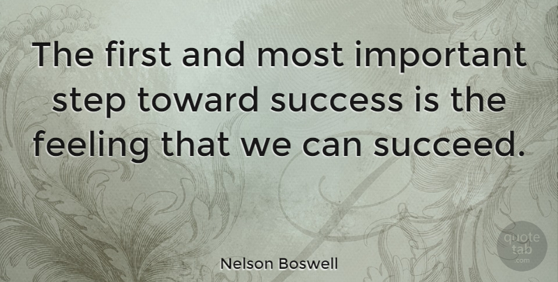 Nelson Boswell Quote About American Author, Feeling, Success, Toward: The First And Most Important...