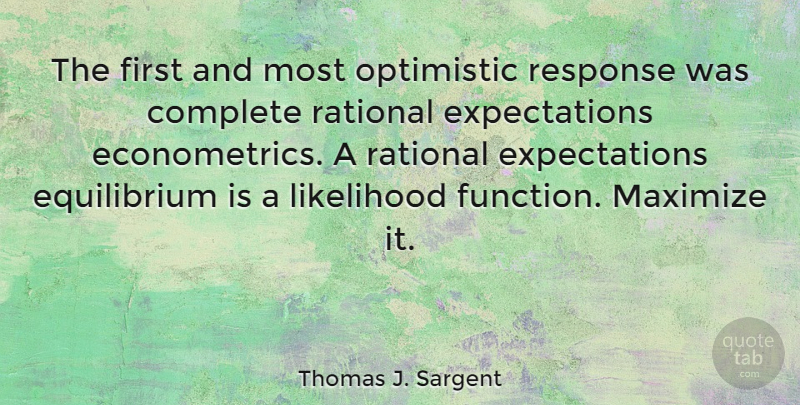 Thomas J. Sargent Quote About Optimistic, Expectations, Firsts: The First And Most Optimistic...