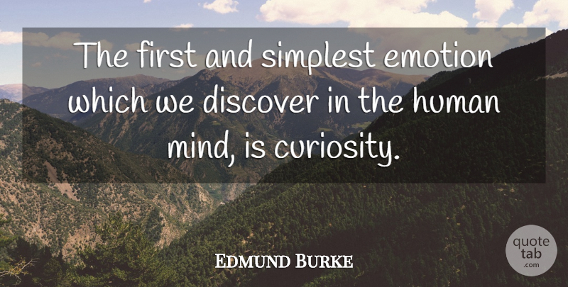 Edmund Burke Quote About Emotional, Curiosity, Mind: The First And Simplest Emotion...