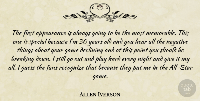 Allen Iverson Quote About Appearance, Breaking, Declining, Fans, Game: The First Appearance Is Always...