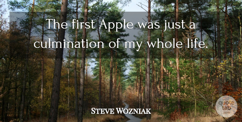 Steve Wozniak Quote About Apples, Firsts, Culmination: The First Apple Was Just...