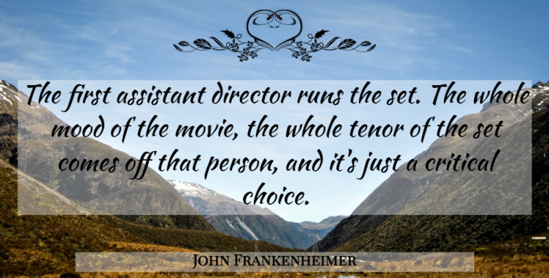 John Frankenheimer Quote About American Director, Assistant, Critical, Director, Mood: The First Assistant Director Runs...