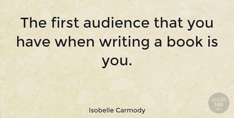 Isobelle Carmody Quote About Audience, Book: The First Audience That You...