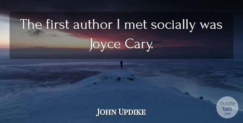 John Updike Quote About Socially: The First Author I Met...