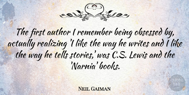Neil Gaiman Quote About Book, Writing, Stories: The First Author I Remember...