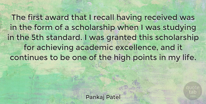 Pankaj Patel Quote About Academic, Award, Continues, Form, Granted: The First Award That I...