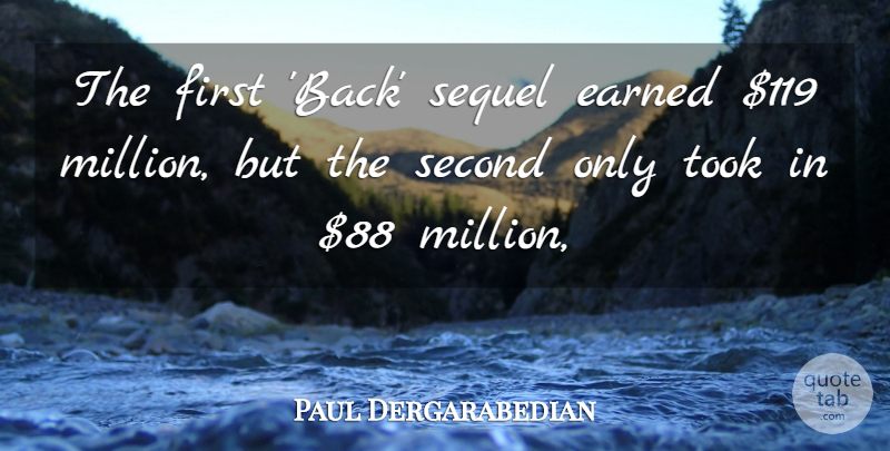Paul Dergarabedian Quote About Earned, Second, Sequel, Took: The First Back Sequel Earned...