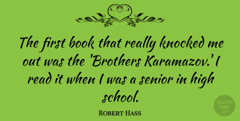 Robert Hass Quote About Senior, Brother, Book: The First Book That Really...