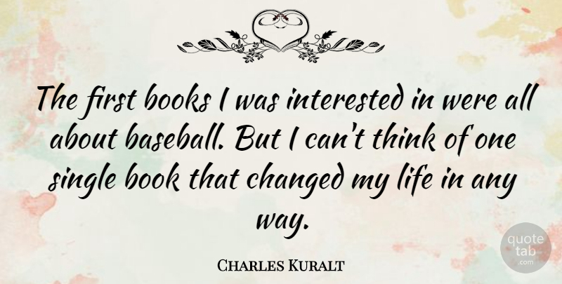 Charles Kuralt Quote About Baseball, Book, Thinking: The First Books I Was...