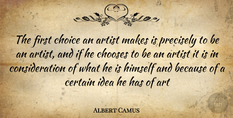 Albert Camus Quote About Art, Ideas, Choices: The First Choice An Artist...