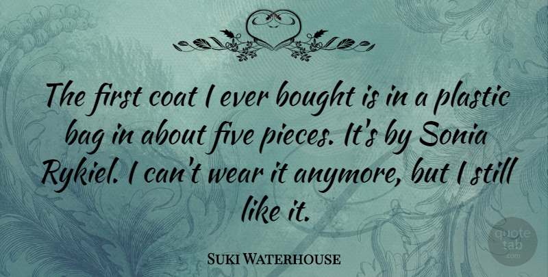 Suki Waterhouse Quote About Bought, Coat, Plastic, Wear: The First Coat I Ever...