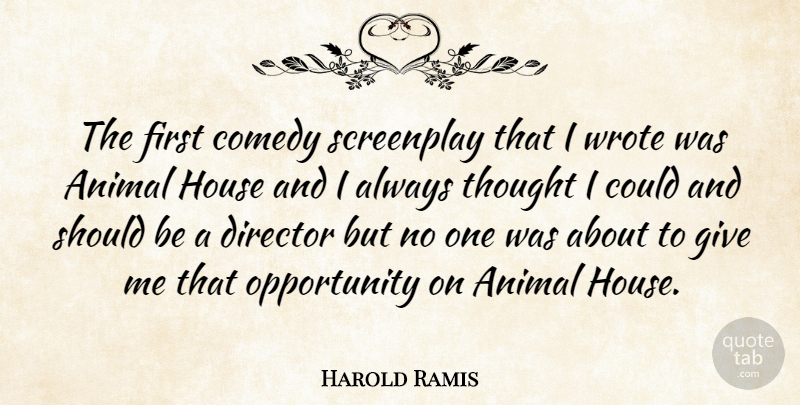 Harold Ramis Quote About Animal, Opportunity, Giving: The First Comedy Screenplay That...
