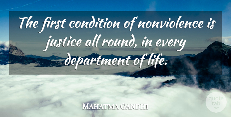 Mahatma Gandhi Quote About Life, Justice, Firsts: The First Condition Of Nonviolence...