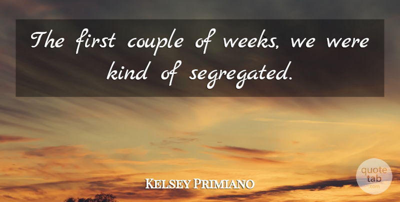 Kelsey Primiano Quote About Couple: The First Couple Of Weeks...