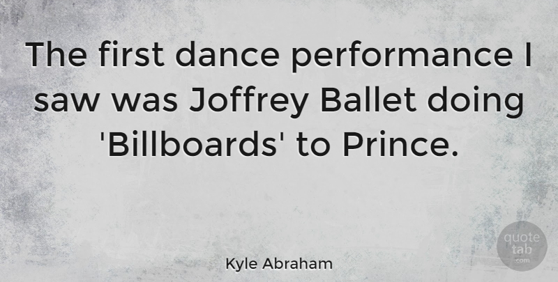 Kyle Abraham Quote About Performance, Saw: The First Dance Performance I...