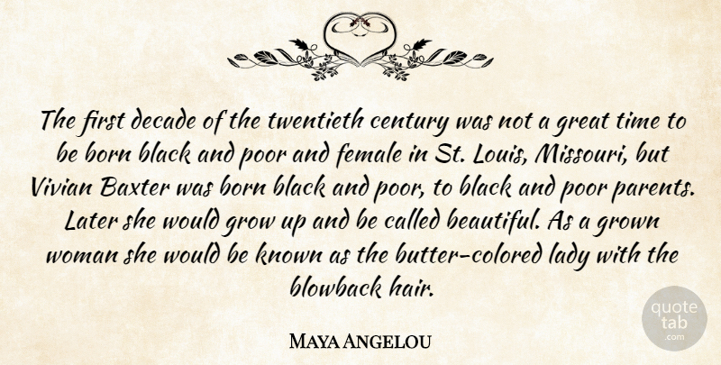 Maya Angelou Quote About Black, Born, Century, Decade, Female: The First Decade Of The...