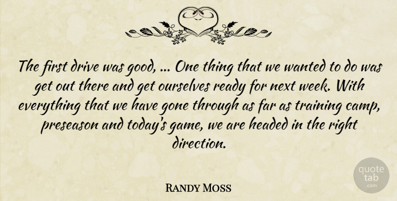 Randy Moss Quote About Drive, Far, Gone, Headed, Next: The First Drive Was Good...