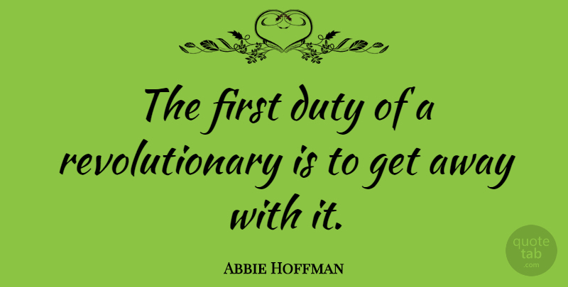 Abbie Hoffman Quote About Hippie, Political, Liberty: The First Duty Of A...