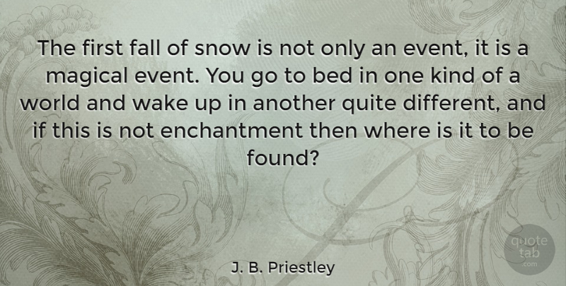 J. B. Priestley Quote About Fall, Snow, Childhood: The First Fall Of Snow...