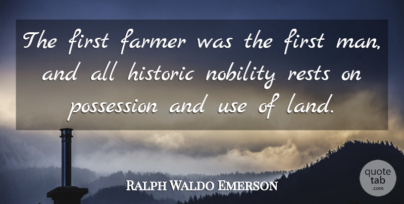 Ralph Waldo Emerson Quote About Men, Land, Agriculture: The First Farmer Was The...