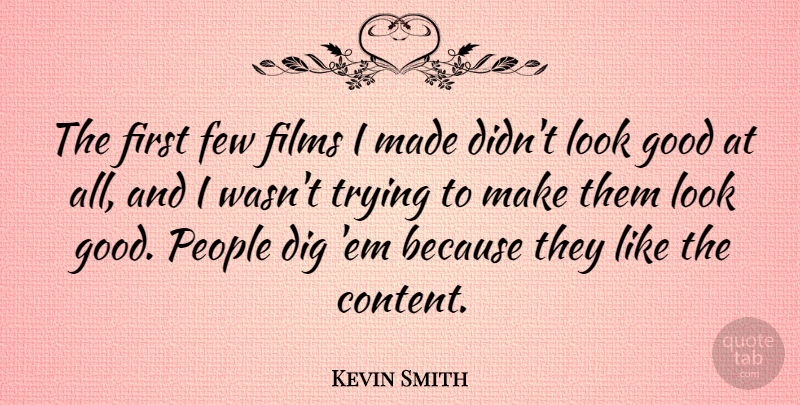 Kevin Smith Quote About Few, Films, Good, People, Trying: The First Few Films I...