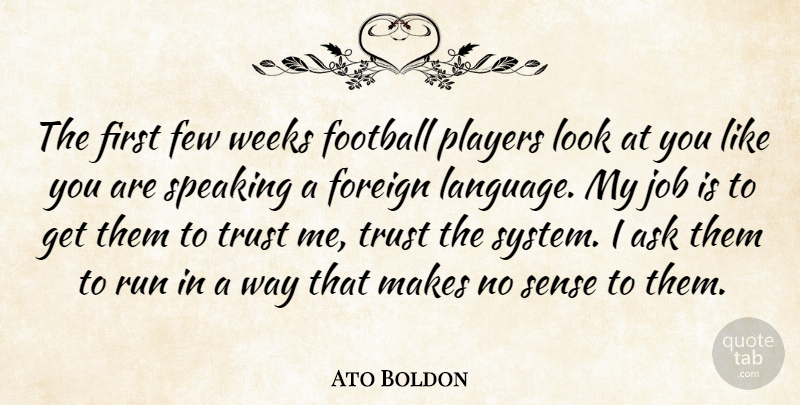 Ato Boldon Quote About Ask, Few, Foreign, Job, Players: The First Few Weeks Football...
