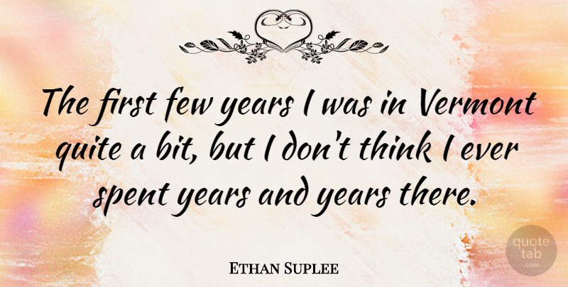 Ethan Suplee Quote About Few, Spent: The First Few Years I...