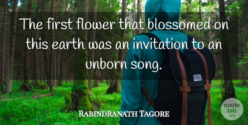 Rabindranath Tagore Quote About Song, Flower, Earth: The First Flower That Blossomed...
