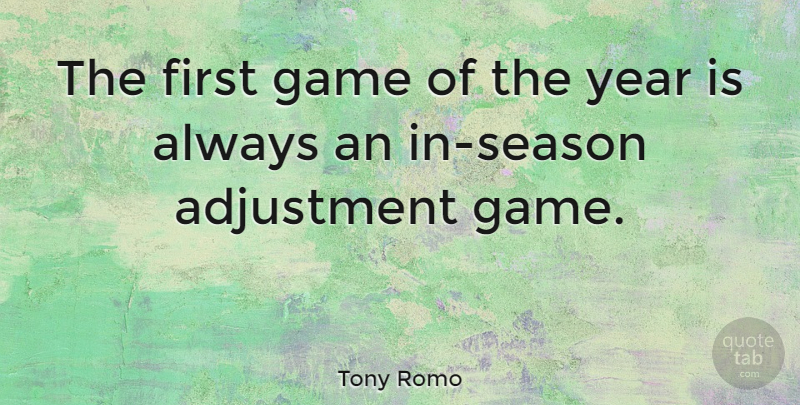 Tony Romo Quote About Games, Years, Firsts: The First Game Of The...