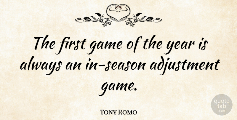 Tony Romo Quote About Games, Years, Firsts: The First Game Of The...