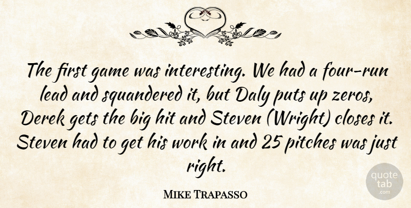 Mike Trapasso Quote About Closes, Game, Gets, Hit, Lead: The First Game Was Interesting...