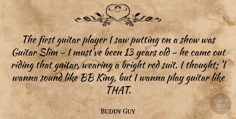 Buddy Guy Quote About Bright, Came, Guitar, Player, Putting: The First Guitar Player I...
