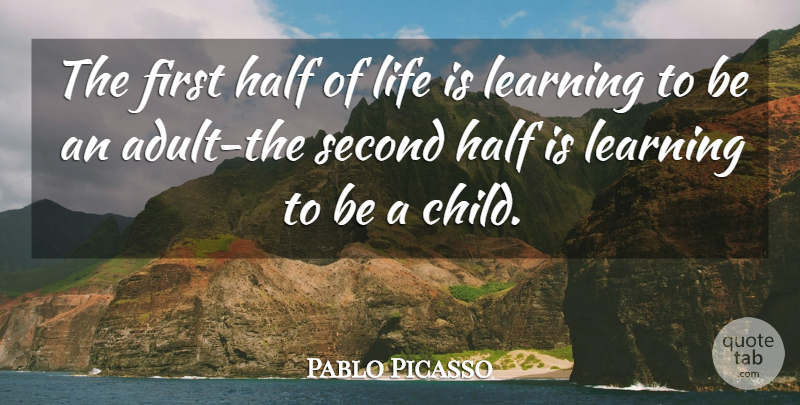 Pablo Picasso Quote About Children, Laughter, Half: The First Half Of Life...