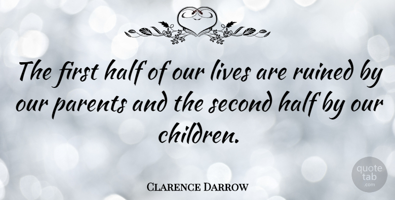 Clarence Darrow Quote About Inspirational, Life, Children: The First Half Of Our...